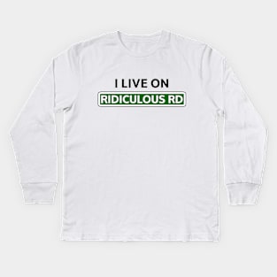 I live on Ridiculous Rd Kids Long Sleeve T-Shirt